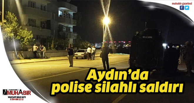  Aydın’da polise silahlı saldırı  