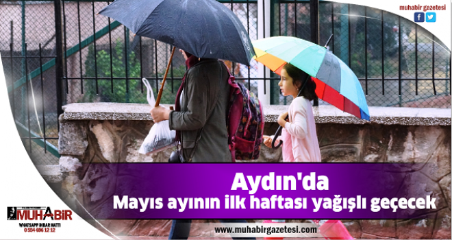  Aydın'da Mayıs ayının ilk haftası yağışlı geçecek  