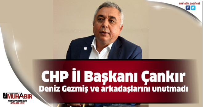 CHP İl Başkanı Çankır Deniz Gezmiş ve arkadaşlarını unutmadı