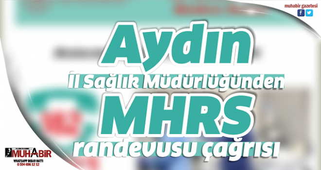 Aydın İl Sağlık Müdürlüğünden MHRS randevusu çağrısı