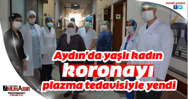 Aydın'da yaşlı kadın koronayı plazma tedavisiyle yendi