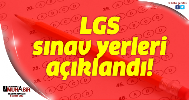 LGS sınav yerleri açıklandı! Sınav yerlerini öğrenmek için tıklayınız