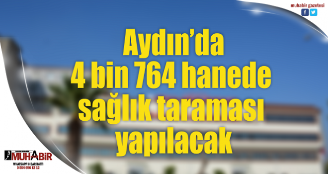  Aydın’da 4 bin 764 hanede sağlık taraması yapılacak  