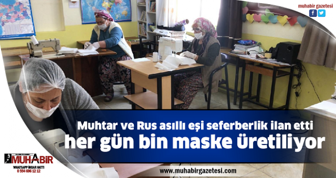  Muhtar ve Rus asıllı eşi seferberlik ilan etti, her gün bin maske üretiliyor 
