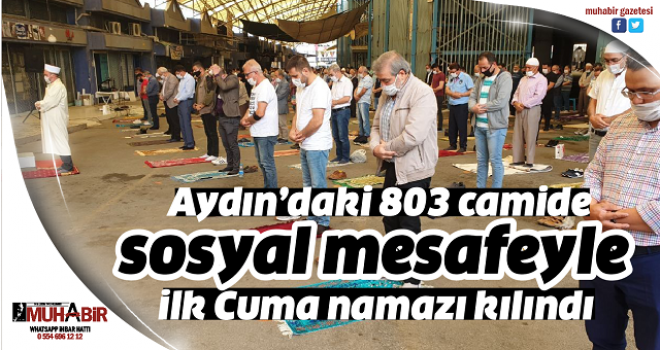  Aydın’daki 803 camide sosyal mesafeyle ilk Cuma namazı kılındı  