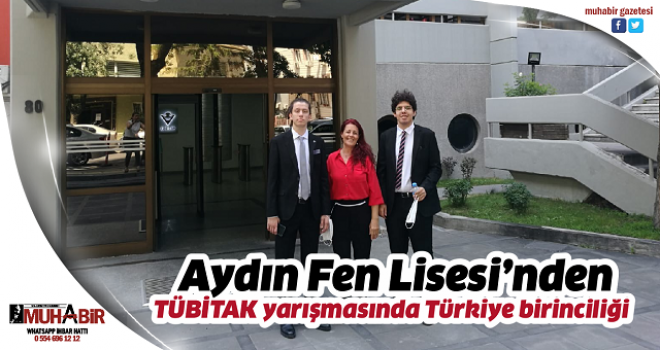  Aydın Fen Lisesi’nden, TÜBİTAK yarışmasında Türkiye birinciliği  