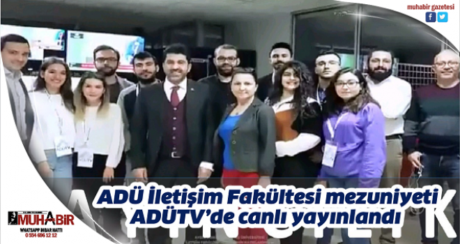  ADÜ İletişim Fakültesi mezuniyeti ADÜTV’de canlı yayınlandı  