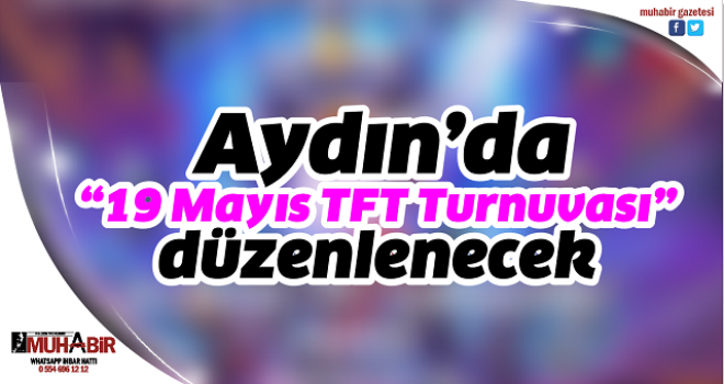  Aydın’da “19 Mayıs TFT Turnuvası” düzenlenecek  