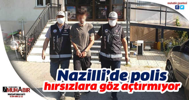 Nazilli’de polis hırsızlara göz açtırmıyor