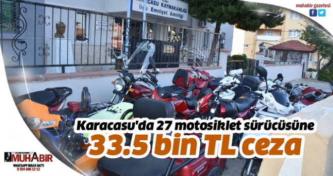 Karacasu'da 27 motosiklet sürücüsüne 33.5 bin TL ceza 