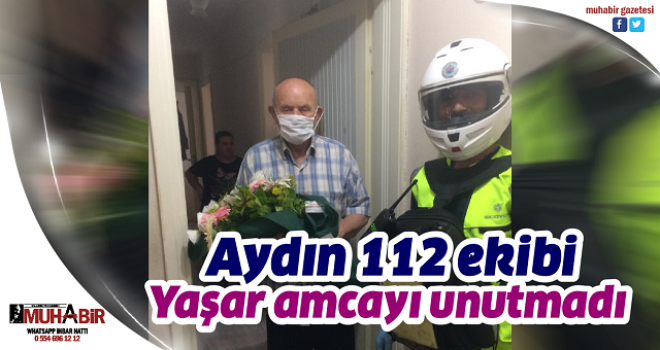  Aydın 112 ekibi Yaşar amcayı unutmadı  