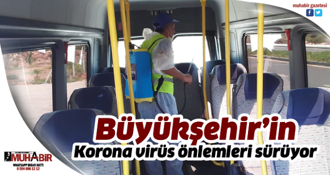 Büyükşehir’in Korona virüs önlemleri sürüyor  