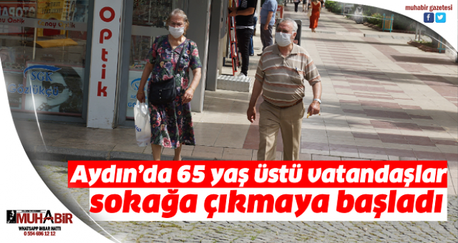  Aydın’da 65 yaş üstü vatandaşlar sokağa çıkmaya başladı  