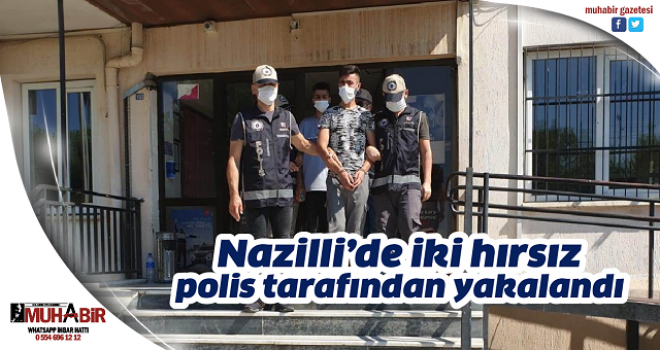  Nazilli’de iki hırsız polis tarafından yakalandı  