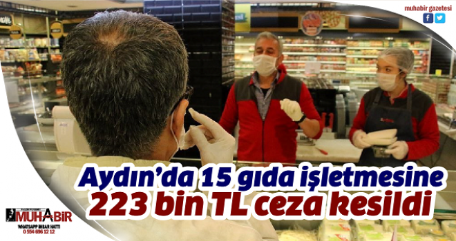  Aydın’da 15 gıda işletmesine 223 bin TL ceza kesildi  