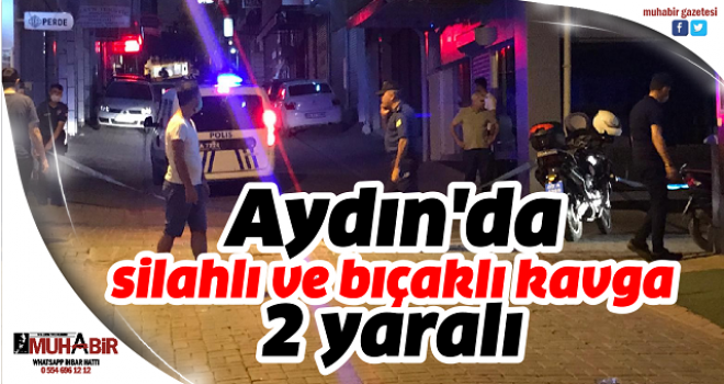 Aydın'da silahlı ve bıçaklı kavga: 2 yaralı  