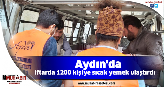  Aydın'da iftarda 1200 kişiye sıcak yemek ulaştırdı  