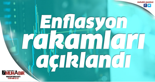 Enflasyon rakamları açıklandı