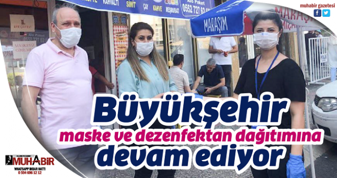 Büyükşehir maske ve dezenfektan dağıtımına devam ediyor  
