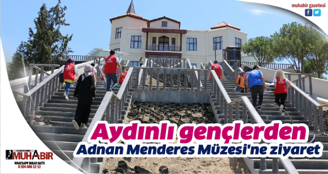 Aydınlı gençlerden Adnan Menderes Müzesi'ne ziyaret 