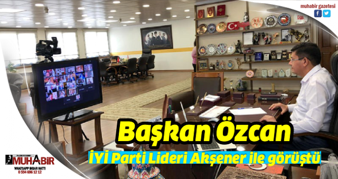 Başkan Özcan İYİ Parti Lideri Akşener ile görüştü