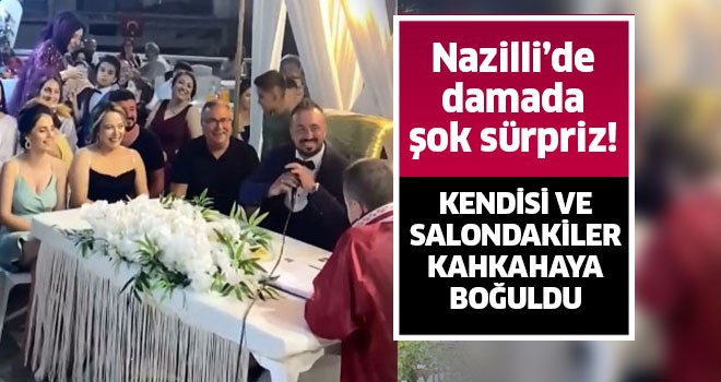 Nazilli'de damada şok sürpriz