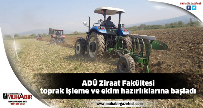  ADÜ Ziraat Fakültesi toprak işleme ve ekim hazırlıklarına başladı  