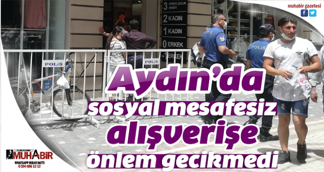 Aydın'da sosyal mesafesiz alışverişe önlem gecikmedi  