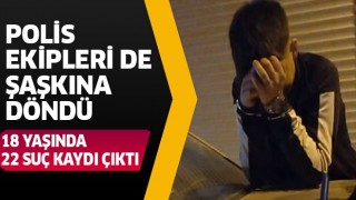 18 yaşında 22 suç kaydı çıktı