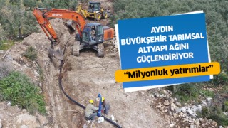 Aydın Büyükşehir, tarımsal altyapı ağını güçlendiriyor