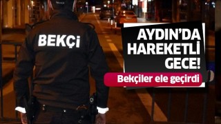 Aydın'da hareketli gece!