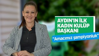 Aydın'ın ilk kadın kulüp başkanı