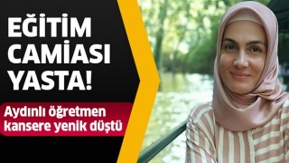 Aydınlı öğretmen kansere yenildi