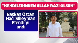 Başkan Özcan, Hacı Süleyman Efendi’yi andı