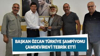 Başkan Özcan Türkiye Şampiyonu Çamdeviren’i tebrik etti