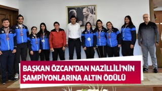 Başkan Özcan’dan Nazillili’nin şampiyonlarına altın ödülü