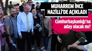 Muharrem İnce Nazilli'de açıkladı