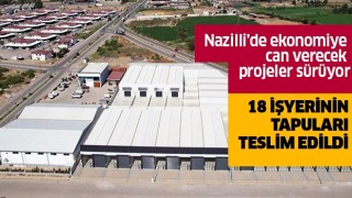  Nazilli’de ekonomiye can verecek projeler sürüyor