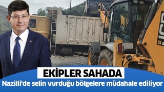 Nazilli'de selin vurduğu bölgelere müdahale ediliyor 