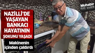 Nazilli'de yaşayan bankacı hayatının şokunu yaşadı