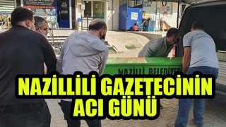 Nazillili Gazetecinin acı günü