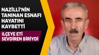 Nazilli'nin tanınan esnafı hayatını kaybetti