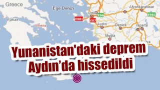 Yunanistan'daki deprem Aydın'da hissedildi