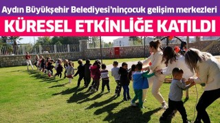  Aydın Büyükşehir Belediyesi’nin çocuk gelişim merkezleri küresel etkinliğe katıldı