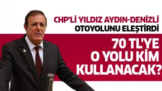 CHP'li Yıldız, Aydın-Denizli otoyolunu eleştirdi
