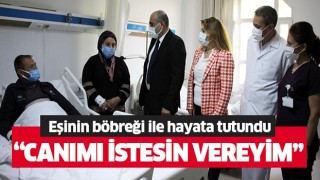 Eşinin böbreği ile hayata tutundu