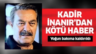 Kadir İnanır acil ameliyata alındı