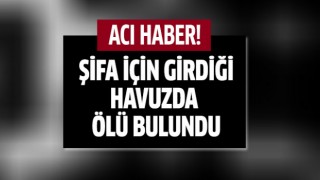 Şifa için girdiği havuzda ölü bulundu