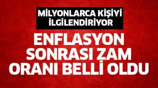 Zam oranı belli oldu