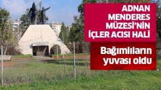 Adnan Menderes Müzesi, bağımlıların yuvası oldu